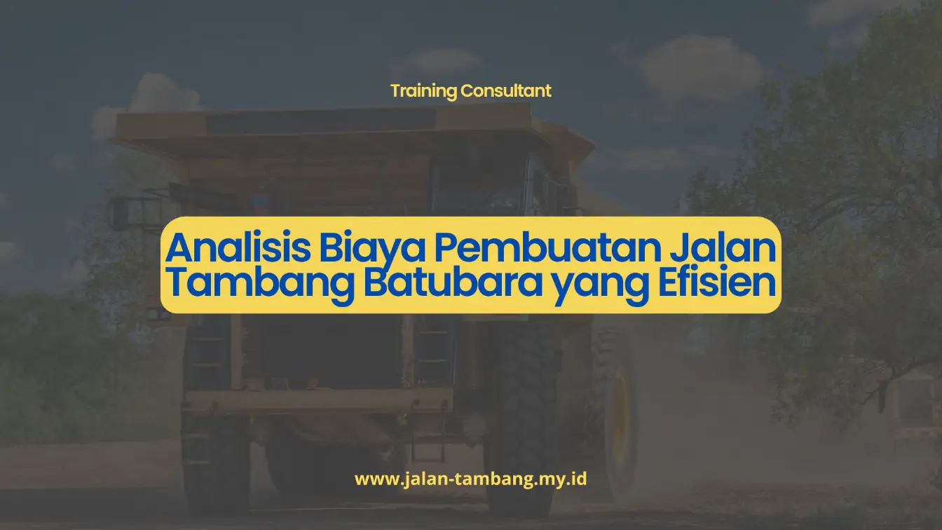 PELATIHAN ANALISIS BIAYA PEMBUATAN JALAN TAMBANG BATUBARA YANG EFISIEN JAKARTA