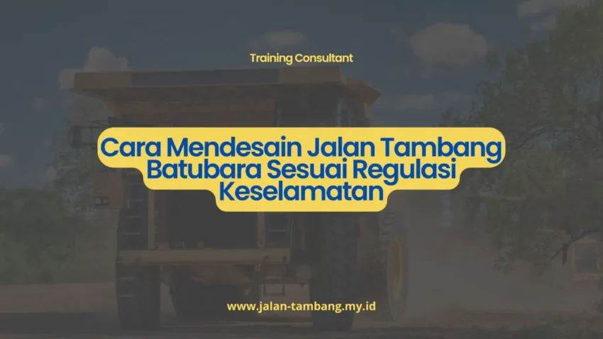 PELATIHAN CARA MENDESAIN JALAN TAMBANG BATUBARA SESUAI REGULASI KESELAMATAN JAKARTA
