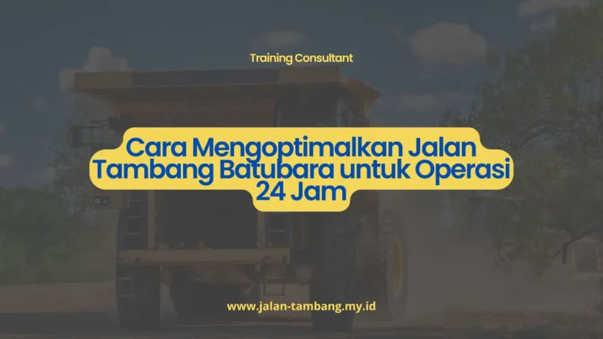 PELATIHAN CARA MENGOPTIMALKAN JALAN TAMBANG BATUBARA UNTUK OPERASI 24 JAM JAKARTA