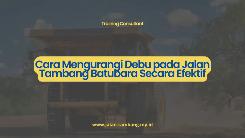 PELATIHAN CARA MENGURANGI DEBU PADA JALAN TAMBANG BATUBARA SECARA EFEKTIF JAKARTA