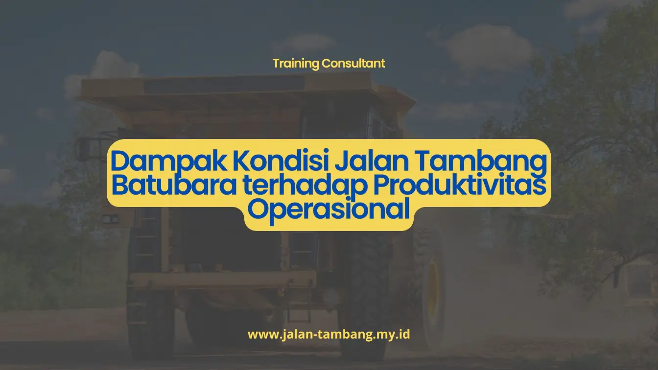 PELATIHAN DAMPAK KONDISI JALAN TAMBANG BATUBARA TERHADAP PRODUKTIVITAS OPERASIONAL JAKARTA