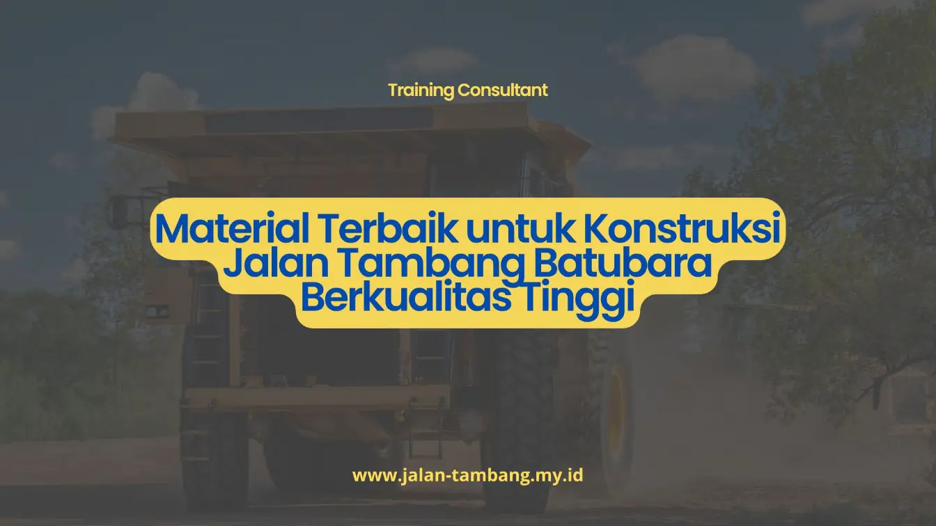 PELATIHAN MATERIAL TERBAIK UNTUK KONSTRUKSI JALAN TAMBANG BATUBARA BERKUALITAS TINGGI JAKARTA