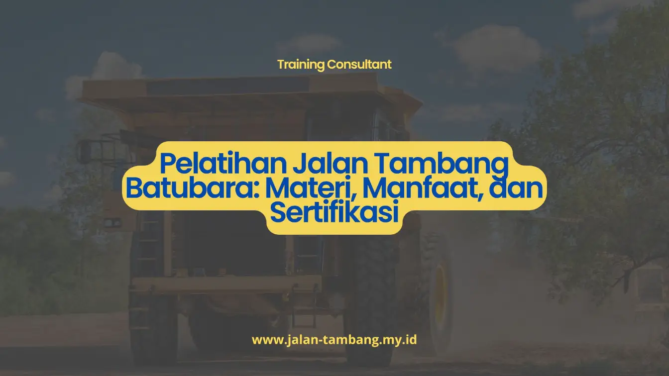 PELATIHAN PELATIHAN JALAN TAMBANG BATUBARA: MATERI, MANFAAT, DAN SERTIFIKASI JAKARTA