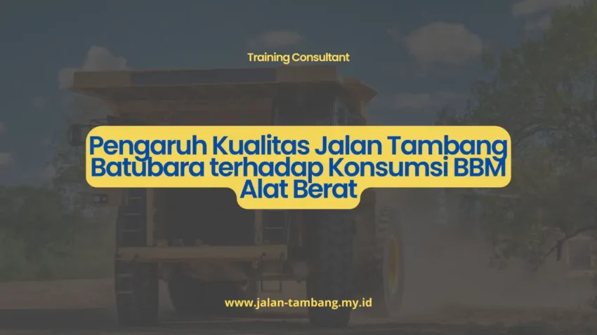 PELATIHAN PENGARUH KUALITAS JALAN TAMBANG BATUBARA TERHADAP KONSUMSI BBM ALAT BERAT JAKARTA