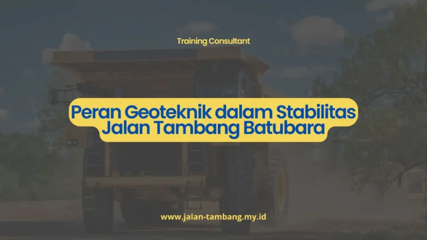 PELATIHAN PERAN GEOTEKNIK DALAM STABILITAS JALAN TAMBANG BATUBARA JAKARTA
