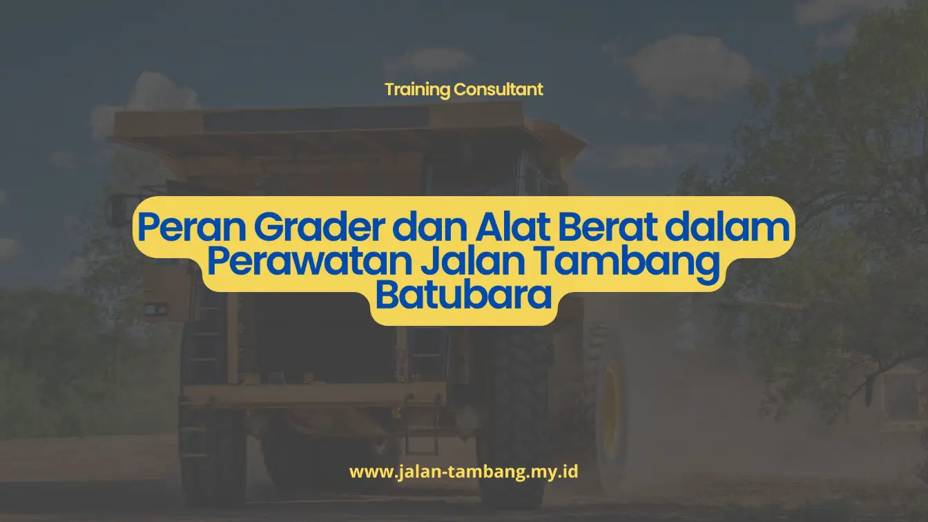 PELATIHAN PERAN GRADER DAN ALAT BERAT DALAM PERAWATAN JALAN TAMBANG BATUBARA JAKARTA