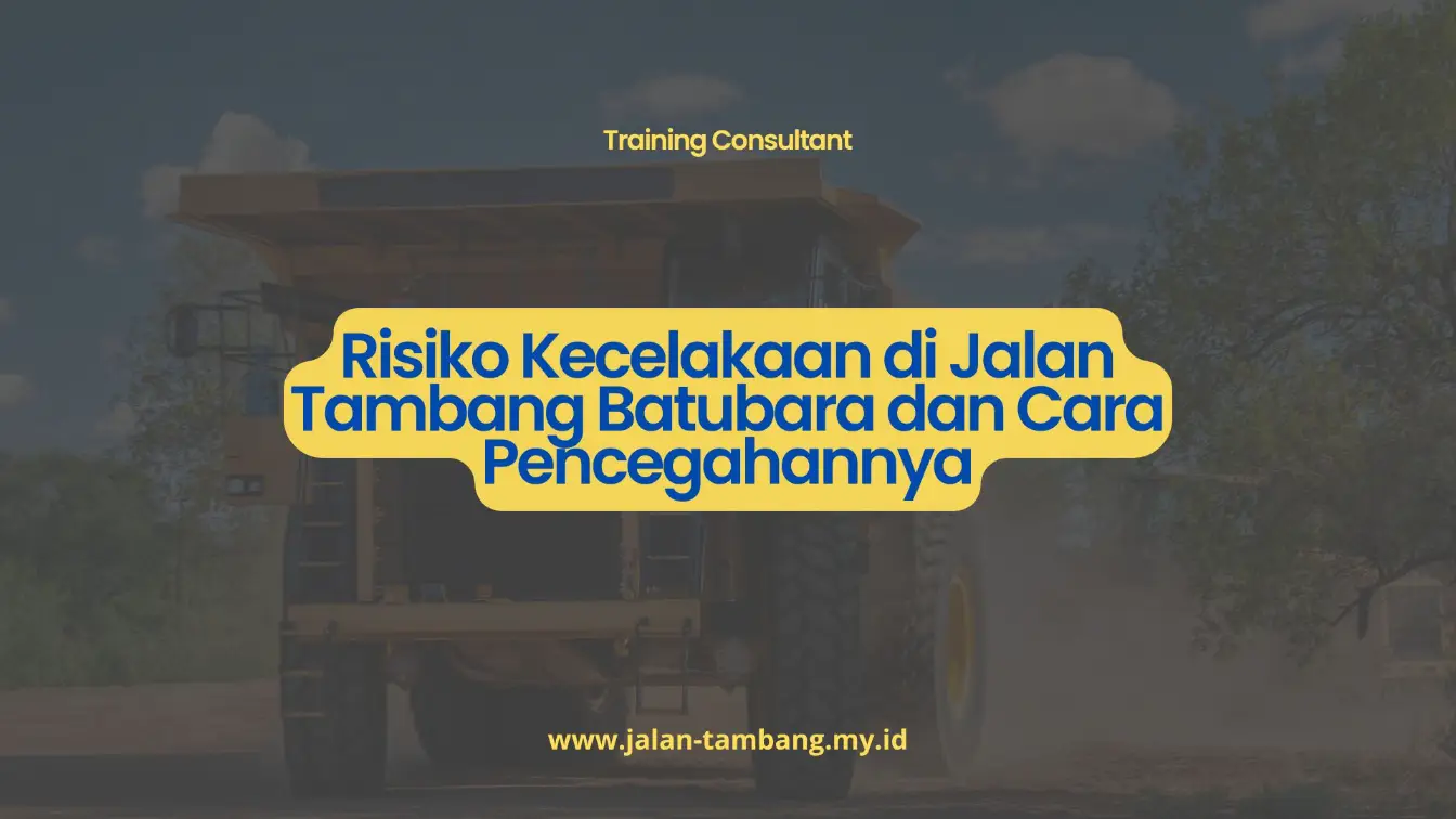 PELATIHAN RISIKO KECELAKAAN DI JALAN TAMBANG BATUBARA DAN CARA PENCEGAHANNYA JAKARTA