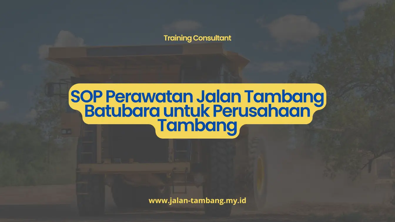 PELATIHAN SOP PERAWATAN JALAN TAMBANG BATUBARA UNTUK PERUSAHAAN TAMBANG JAKARTA