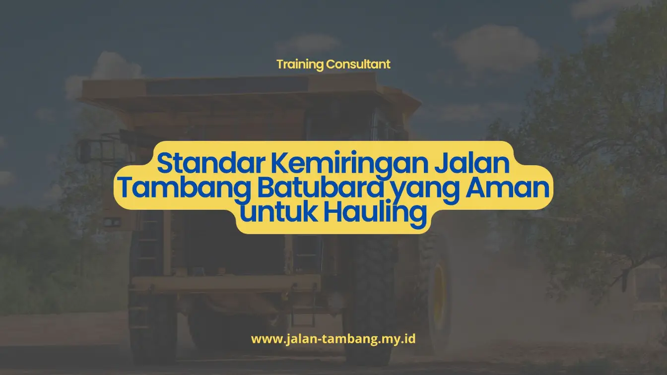 PELATIHAN STANDAR KEMIRINGAN JALAN TAMBANG BATUBARA YANG AMAN UNTUK HAULING JAKARTA