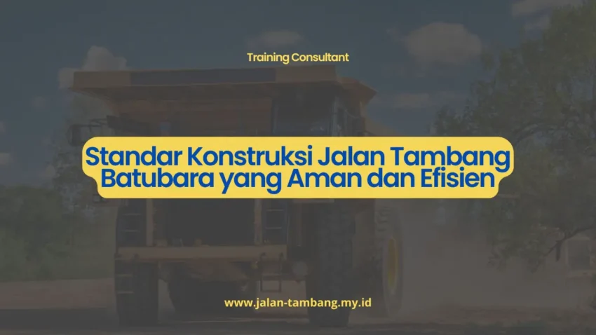 PELATIHAN STANDAR KONSTRUKSI JALAN TAMBANG BATUBARA YANG AMAN DAN EFISIEN JAKARTA