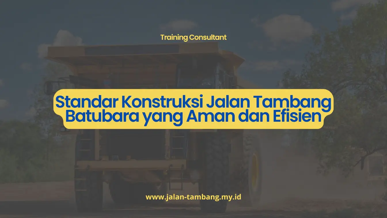 PELATIHAN STANDAR KONSTRUKSI JALAN TAMBANG BATUBARA YANG AMAN DAN EFISIEN JAKARTA