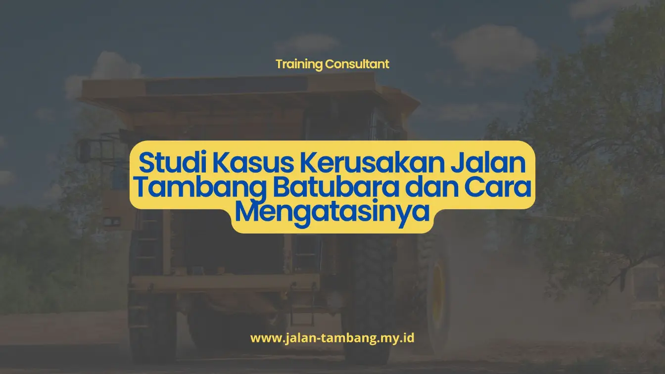 PELATIHAN STUDI KASUS KERUSAKAN JALAN TAMBANG BATUBARA DAN CARA MENGATASINYA JAKARTA