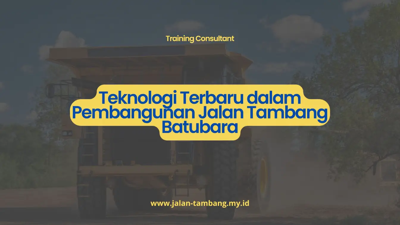 PELATIHAN TEKNOLOGI TERBARU DALAM PEMBANGUNAN JALAN TAMBANG BATUBARA JAKARTA